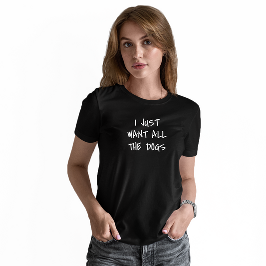 I Just Want All the Dogs Women's T-shirt | Black
