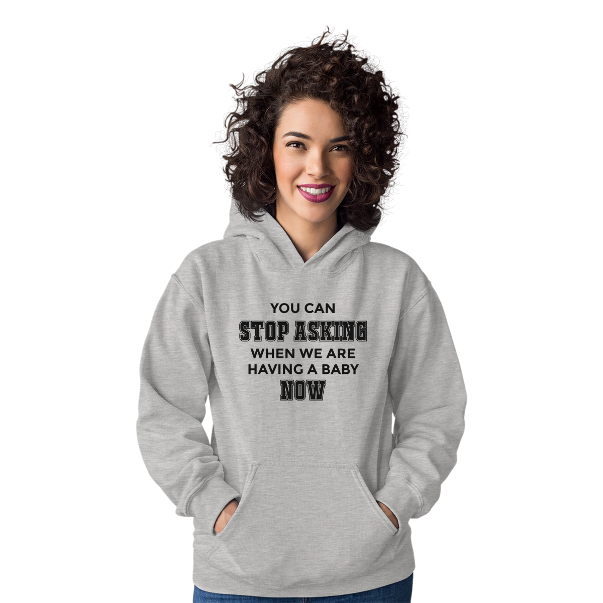 You can stop asking when we are having baby NOW Unisex Hoodie | Gray