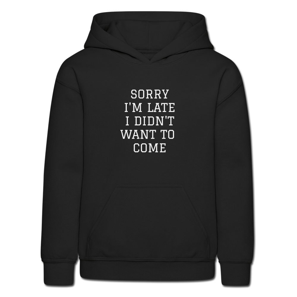 Sorry Im Late I Didnt Want To Come Kids Hoodie - Black - black