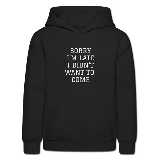 Sorry Im Late I Didnt Want To Come Kids Hoodie - Black - black